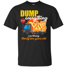 Load image into Gallery viewer, 25th Birthday Truck Dump Everything 25 Years Old Shirt KA01 - 25th-birthday-truck-dump-everything-25-years-old-shirt-ka01-vivianstorescom