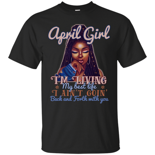 April Girl - I'm Living My Best Life Birthday Shirt HT01 - april-girl-im-living-my-best-life-birthday-shirt-ht01-vivianstorescom