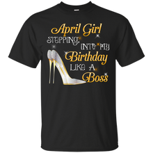 Load image into Gallery viewer, April Girl Stepping Into My Birthday Like A Boss Tee HA01 - april-girl-stepping-into-my-birthday-like-a-boss-tee-ha01-vivianstorescom