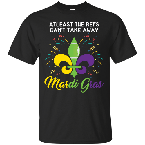 Atleast The Refs Can't Take Away Mardi Gras Football Shirt KA02 - atleast-the-refs-cant-take-away-mardi-gras-football-shirt-ka02-vivianstorescom