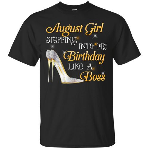 August Girl Stepping Into My Birthday Like A Boss Tee HA01 - august-girl-stepping-into-my-birthday-like-a-boss-tee-ha01-vivianstorescom