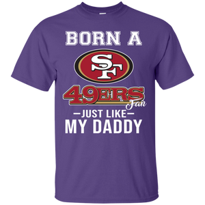 Born A 49ers Fan Just Like My Daddy Football Shirt VA01 - born-a-49ers-fan-just-like-my-daddy-football-shirt-va01-vivianstorescom-2