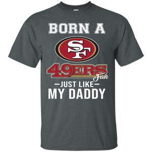 Born A 49ers Fan Just Like My Daddy Football Shirt VA01 - born-a-49ers-fan-just-like-my-daddy-football-shirt-va01-vivianstorescom-5