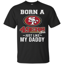 Load image into Gallery viewer, Born A 49ers Fan Just Like My Daddy Football Shirt VA01 - born-a-49ers-fan-just-like-my-daddy-football-shirt-va01-vivianstorescom