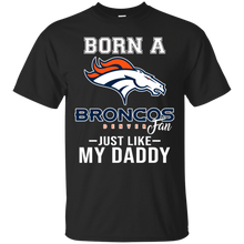 Load image into Gallery viewer, Born A Broncos Fan Just Like My Daddy Football Shirt VA01 - born-a-broncos-fan-just-like-my-daddy-football-shirt-va01-vivianstorescom