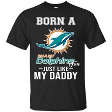 Load image into Gallery viewer, Born A Dolphins Fan Just Like My Daddy Football Shirt VA01 - born-a-dolphins-fan-just-like-my-daddy-football-shirt-va01-vivianstorescom