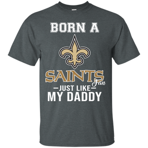 Born A Saints Fan Just Like My Daddy Football Shirt VA01 - born-a-saints-fan-just-like-my-daddy-football-shirt-va01-vivianstorescom-5