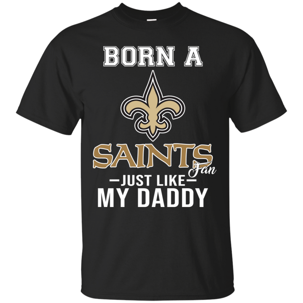 Born A Saints Fan Just Like My Daddy Football Shirt VA01 - born-a-saints-fan-just-like-my-daddy-football-shirt-va01-vivianstorescom