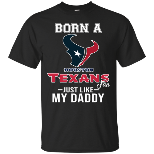 Born A Texans Fan Just Like My Daddy Football Shirt VA01 - born-a-texans-fan-just-like-my-daddy-football-shirt-va01-vivianstorescom