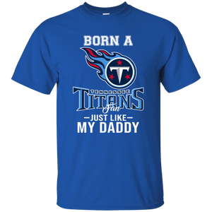 Born A Titans Fan Just Like My Daddy Football Shirt VA01 - born-a-titans-fan-just-like-my-daddy-football-shirt-va01-vivianstorescom-3