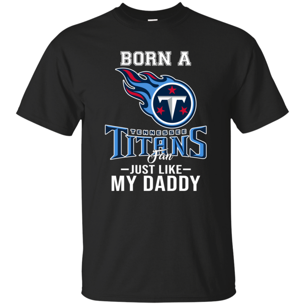 Born A Titans Fan Just Like My Daddy Football Shirt VA01 - born-a-titans-fan-just-like-my-daddy-football-shirt-va01-vivianstorescom