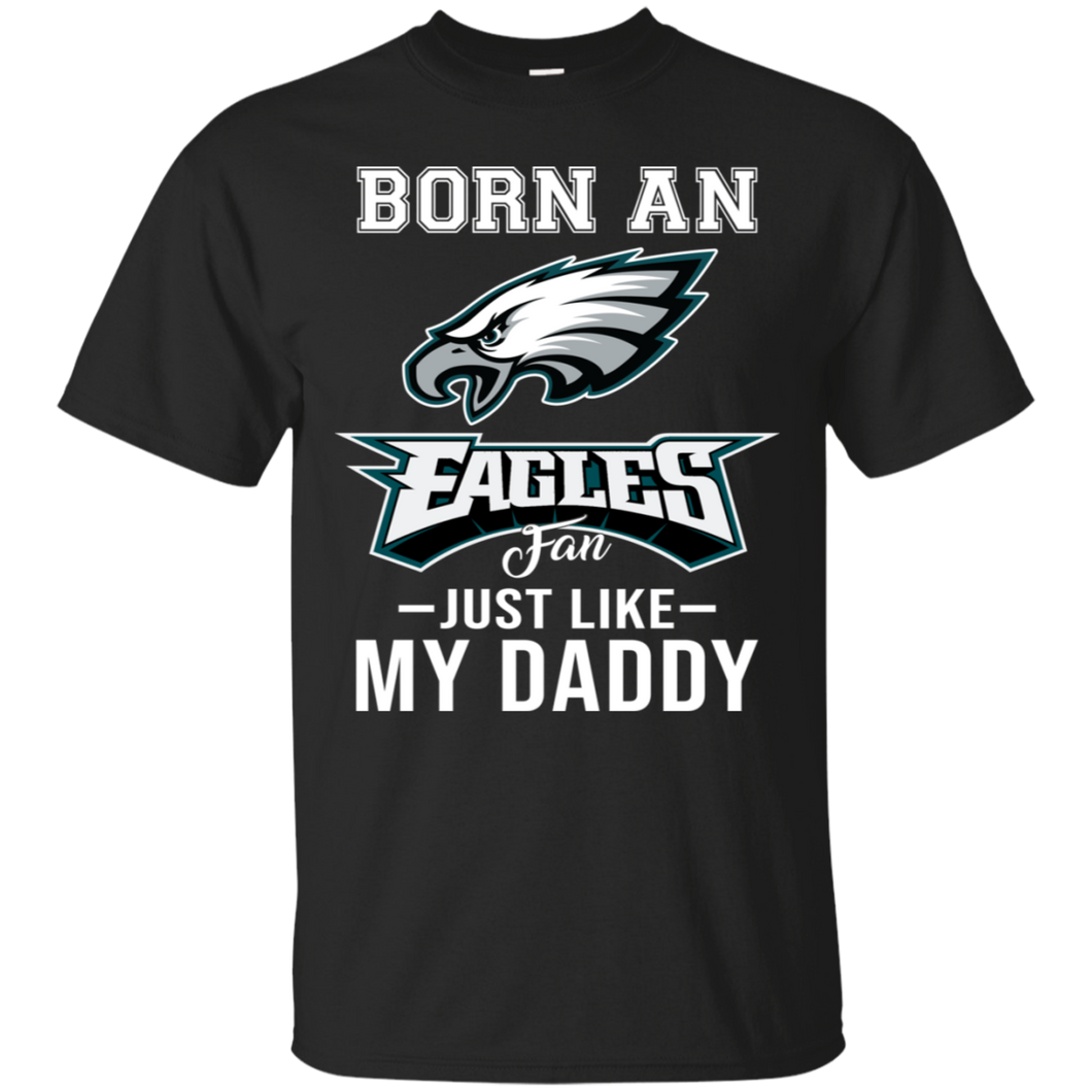 Born An Eagles Fan Just Like My Daddy Football Shirt VA01 - born-an-eagles-fan-just-like-my-daddy-football-shirt-va01-vivianstorescom