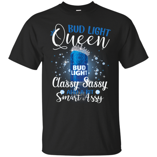 Bud Light Queen Classy Sassy And A Bit Smart Assy T-shirt LT02 - bud-light-queen-classy-sassy-and-a-bit-smart-assy-t-shirt-lt02-vivianstorescom