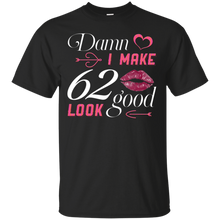 Load image into Gallery viewer, Damn I Make 62 Birthday Look Good T-shirt HA01 - damn-i-make-62-birthday-look-good-t-shirt-ha01-vivianstorescom