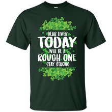 Load image into Gallery viewer, Dear Liver Today Will Be Rough One Stay Strong Shirt LT02 - dear-liver-today-will-be-rough-one-stay-strong-shirt-lt02-vivianstorescom
