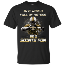Load image into Gallery viewer, In a World Full Of Haters Be A Saints Fan T-shirt KA01 - in-a-world-full-of-haters-be-a-saints-fan-t-shirt-ka01-vivianstorescom